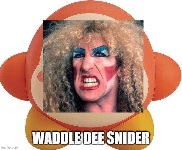 Waddle Dee Snider | WADDLE DEE SNIDER | image tagged in kirby | made w/ Imgflip meme maker