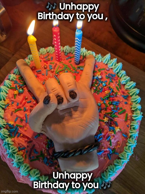 At Ozzy's party (Good luck , Oz) | 🎶 Unhappy Birthday to you , Unhappy Birthday to you 🎶 | image tagged in birthday cake,heavy metal,demonic | made w/ Imgflip meme maker