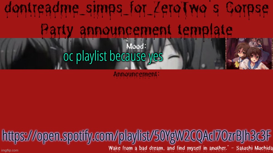 https://open.spotify.com/playlist/50YgW2CQAcI7OzrBJh3c3F | oc playlist because yes; https://open.spotify.com/playlist/50YgW2CQAcI7OzrBJh3c3F | image tagged in drm's corpse party template announcement | made w/ Imgflip meme maker
