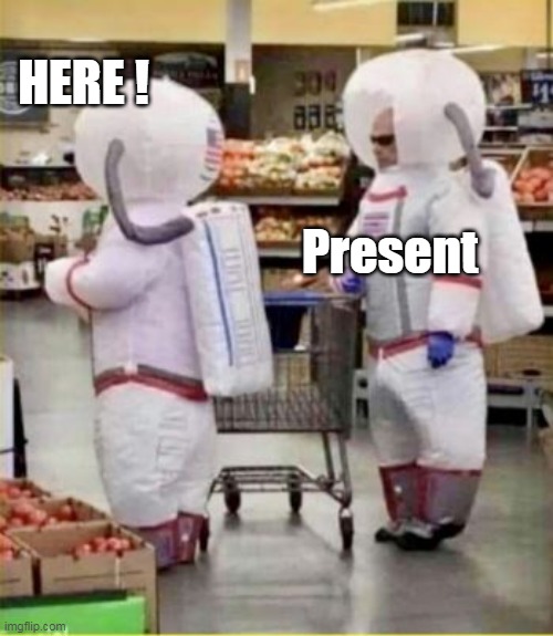 HERE ! Present | made w/ Imgflip meme maker