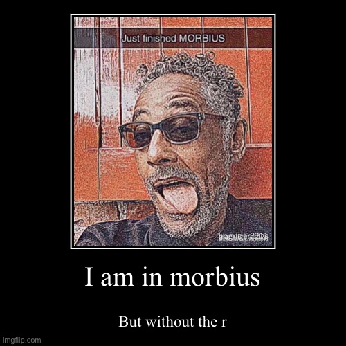 Morbius | image tagged in funny,demotivationals,why are you reading the tags | made w/ Imgflip demotivational maker