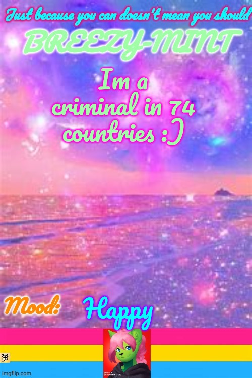 Breezy | Im a criminal in 74 countries :); Happy | image tagged in breezy | made w/ Imgflip meme maker