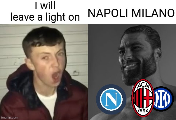 NAPOLI MILANO | I will leave a light on; NAPOLI MILANO | image tagged in average enjoyer meme,napoli milano,random,memes | made w/ Imgflip meme maker