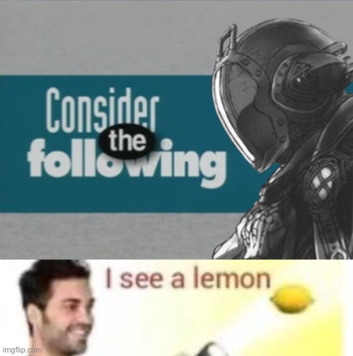 image tagged in consider the following bondrewd,i see a lemon | made w/ Imgflip meme maker