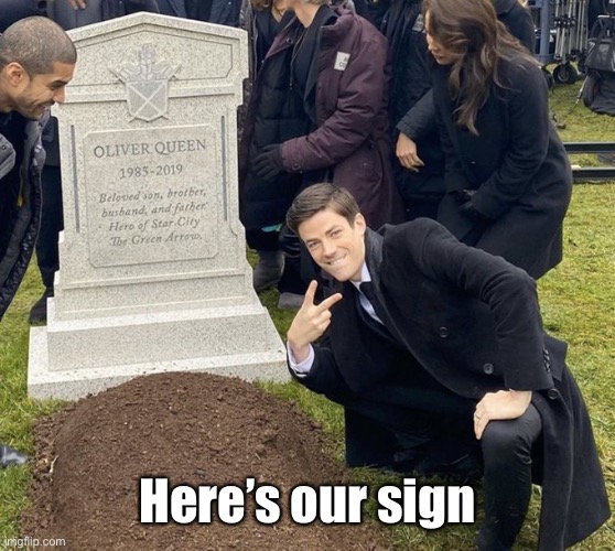 Barry Allen Grave | Here’s our sign | image tagged in barry allen grave | made w/ Imgflip meme maker