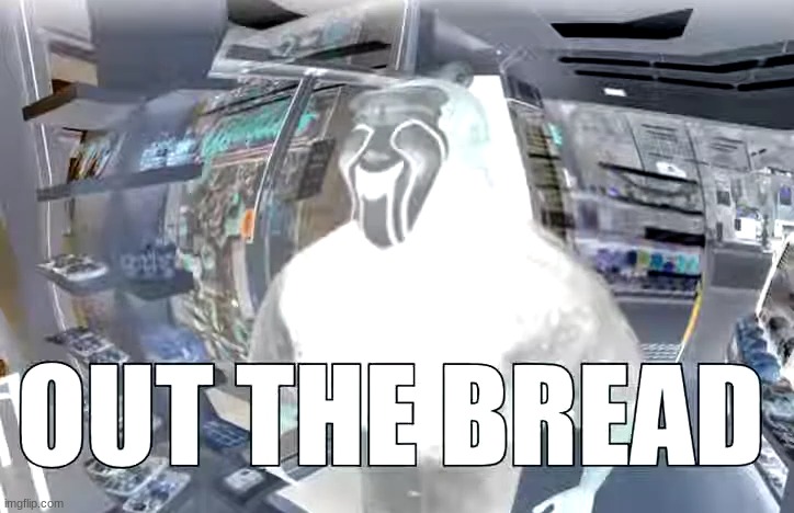 OUT THE BREAD | image tagged in out the bread | made w/ Imgflip meme maker