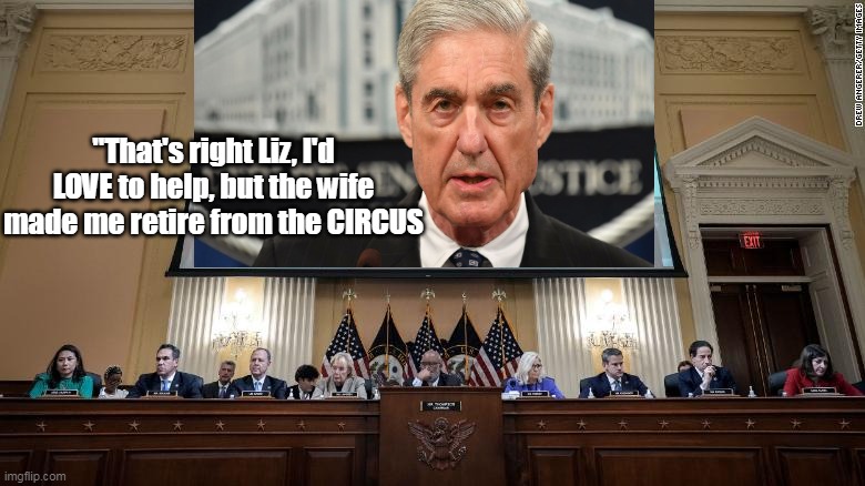 Was Mr. Savior of the Republic (up until he had to "recall" his own name) | "That's right Liz, I'd LOVE to help, but the wife made me retire from the CIRCUS | image tagged in robert mueller,cognitive dissonance,recall | made w/ Imgflip meme maker