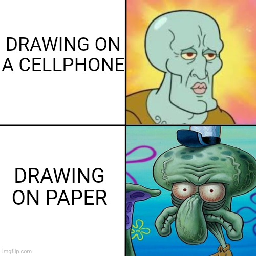 Drawings | DRAWING ON A CELLPHONE; DRAWING ON PAPER | image tagged in squidward meme template | made w/ Imgflip meme maker