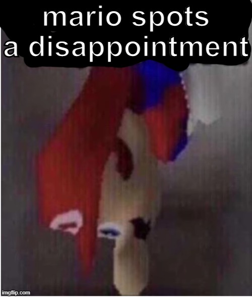 mario spots a disappointment | mario spots a disappointment | image tagged in mario spots a disappointment | made w/ Imgflip meme maker