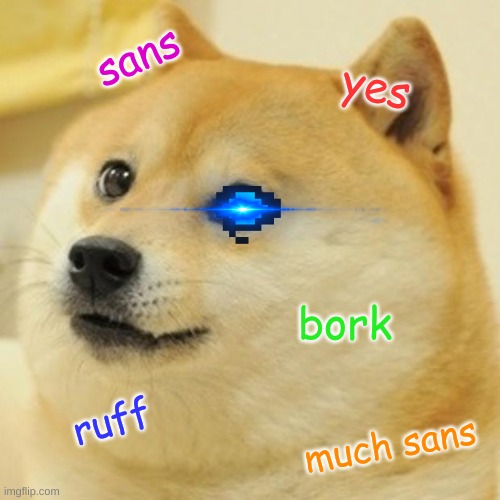 Doge | sans; yes; bork; ruff; much sans | image tagged in memes,doge | made w/ Imgflip meme maker