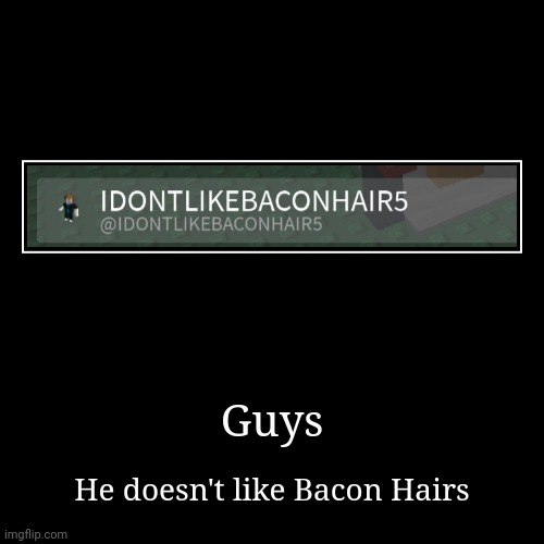 He doesn't like Bacon hairs | image tagged in funny,demotivationals,bacon hairs,roblox | made w/ Imgflip demotivational maker