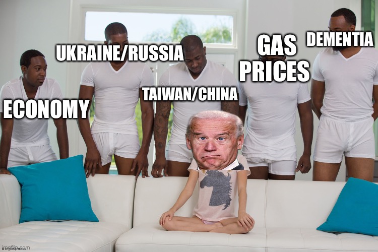 piper perri surrounded 1 | UKRAINE/RUSSIA; DEMENTIA; GAS PRICES; TAIWAN/CHINA; ECONOMY | image tagged in piper perri surrounded 1,joe biden,china,taiwan,russia,ukraine | made w/ Imgflip meme maker