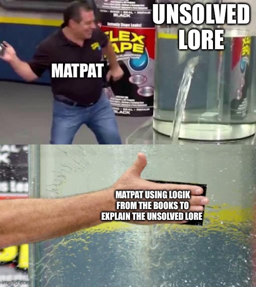 Flex Tape | UNSOLVED LORE; MATPAT; MATPAT USING LOGIK FROM THE BOOKS TO EXPLAIN THE UNSOLVED LORE | image tagged in flex tape,fnaf,unsolved mysteries,game theory | made w/ Imgflip meme maker