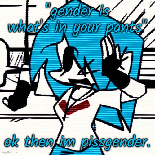 NuSky. | "gender is what's in your pants"; ok then im pissgender. | image tagged in nusky | made w/ Imgflip meme maker