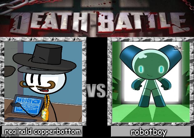 robotboy vs reginald copperbottom |  reginald copperbottom; robotboy | image tagged in death battle,robot,henry stickmin | made w/ Imgflip meme maker