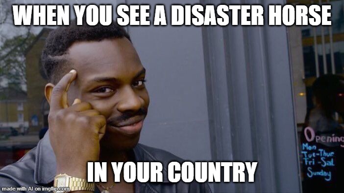 AI meme: Apparently, AI has been studying up on the book of Revelations. Didn't see any horses in 2020, tho. | WHEN YOU SEE A DISASTER HORSE; IN YOUR COUNTRY | image tagged in memes,roll safe think about it,ai meme,the four horsemen of the apocalypse,2020 sucked,revelation | made w/ Imgflip meme maker