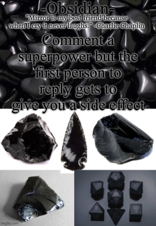 Obsidian | Comment a superpower but the first person to reply gets to give you a side effect | image tagged in obsidian | made w/ Imgflip meme maker