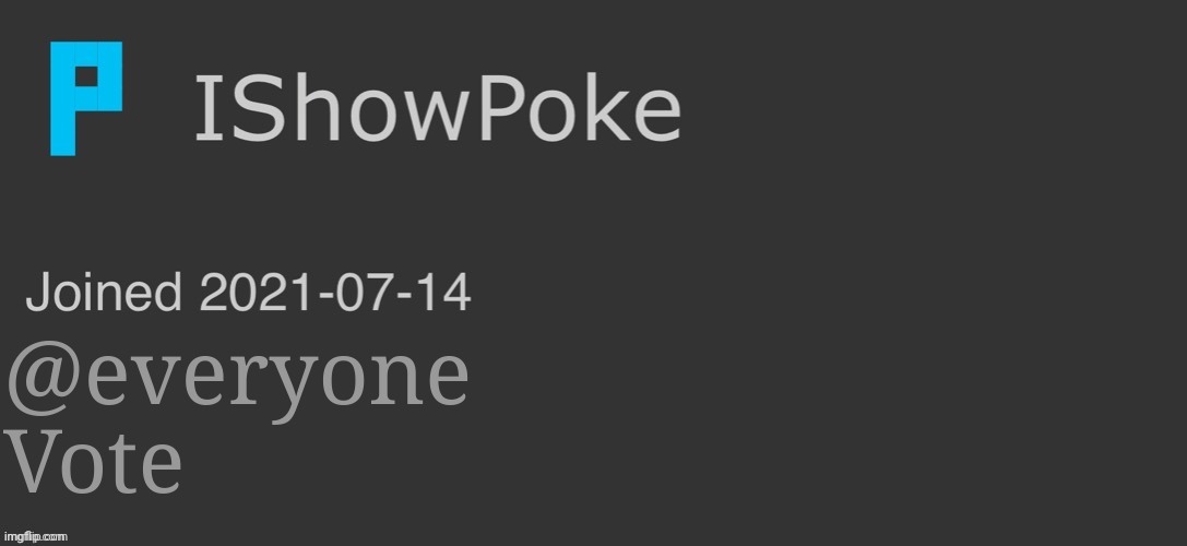 IShowPoke Dark Mode Temp | @everyone
Vote | image tagged in ishowpoke dark mode temp | made w/ Imgflip meme maker