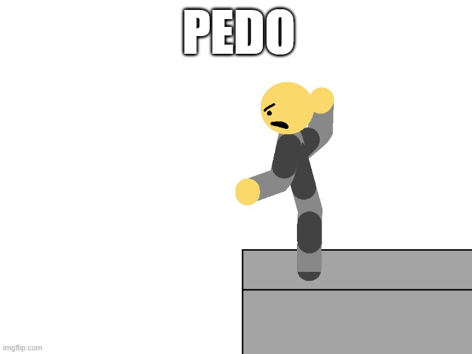 PEDO | PEDO | image tagged in pedo,white,stickman,memes | made w/ Imgflip meme maker
