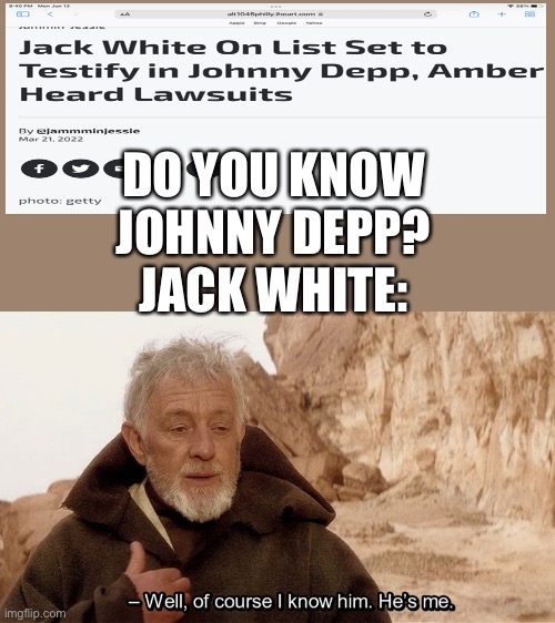 They look the same | DO YOU KNOW JOHNNY DEPP?
JACK WHITE: | image tagged in obi wan of course i know him he s me | made w/ Imgflip meme maker