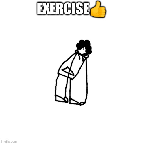 gotta stay healthy | EXERCISE👍 | made w/ Imgflip meme maker