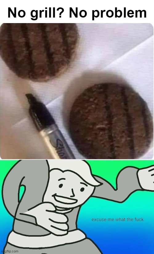 No grill? No problem | image tagged in fallout boy excuse me wyf,memes,funny | made w/ Imgflip meme maker