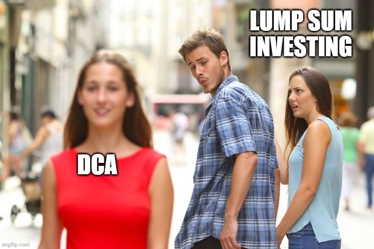 Distracted Boyfriend Meme | LUMP SUM INVESTING; DCA | image tagged in memes,distracted boyfriend | made w/ Imgflip meme maker