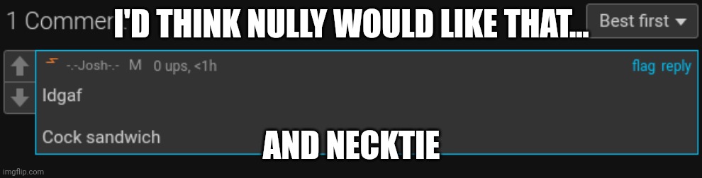 :laughing emoji: | I'D THINK NULLY WOULD LIKE THAT... AND NECKTIE | made w/ Imgflip meme maker