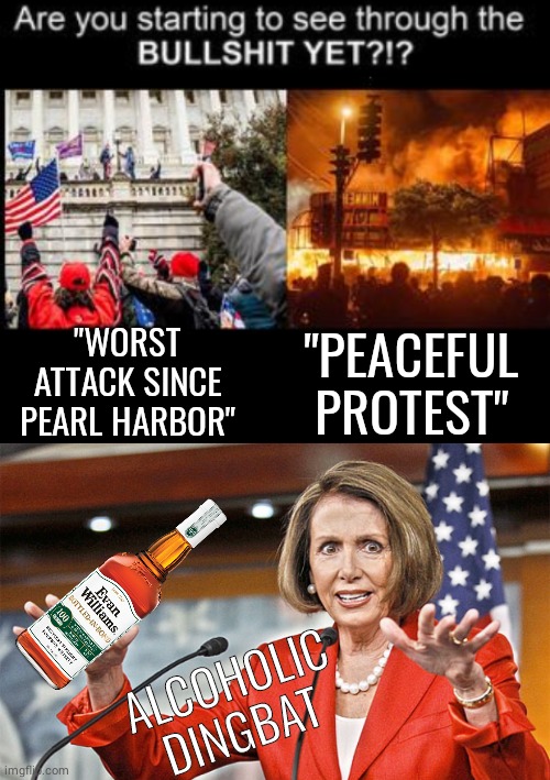 Seeing through the BS | "WORST ATTACK SINCE PEARL HARBOR"; "PEACEFUL PROTEST"; ALCOHOLIC
DINGBAT | image tagged in black box,nancy pelosi is crazy | made w/ Imgflip meme maker