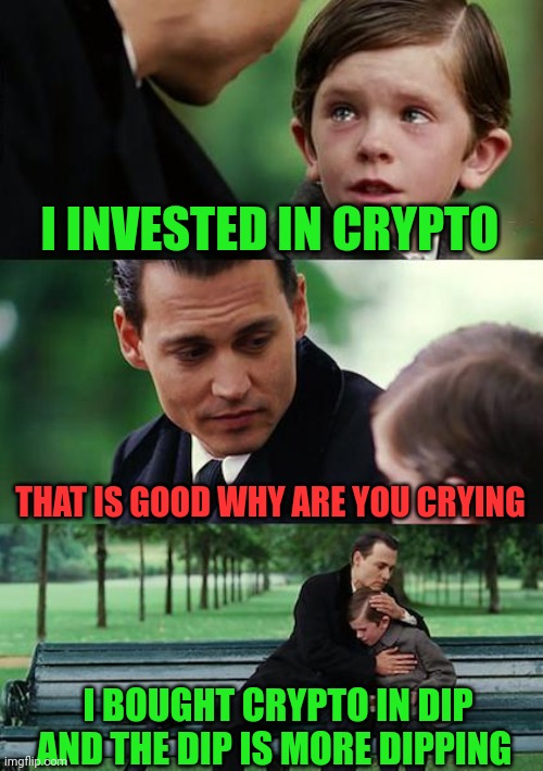 The crypto dip |  I INVESTED IN CRYPTO; THAT IS GOOD WHY ARE YOU CRYING; I BOUGHT CRYPTO IN DIP AND THE DIP IS MORE DIPPING | image tagged in crypto,hive,meme,leo,life,dip | made w/ Imgflip meme maker