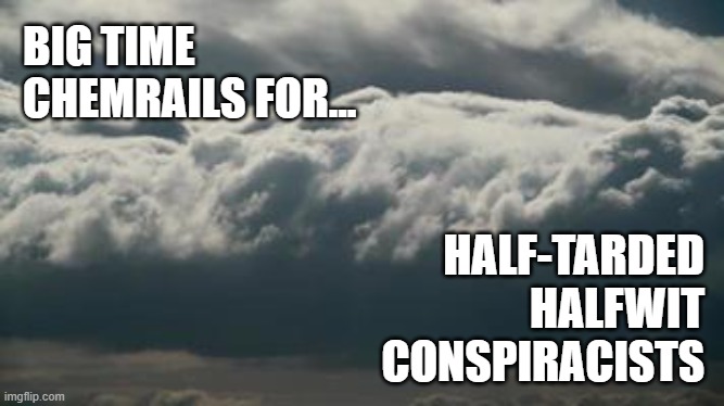 there they are |  BIG TIME CHEMRAILS FOR... HALF-TARDED HALFWIT CONSPIRACISTS | image tagged in chemtrails,conspiracy theories,contrails,airplanes,exhaust,fuel | made w/ Imgflip meme maker