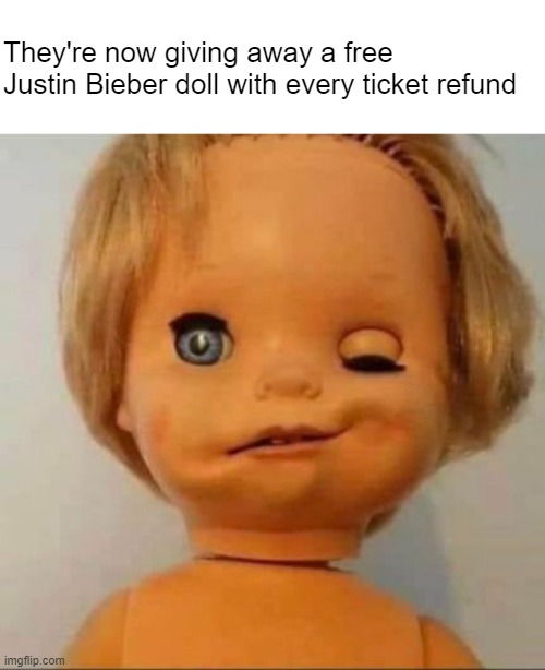 The newer models are anatomically correct! | They're now giving away a free Justin Bieber doll with every ticket refund | made w/ Imgflip meme maker