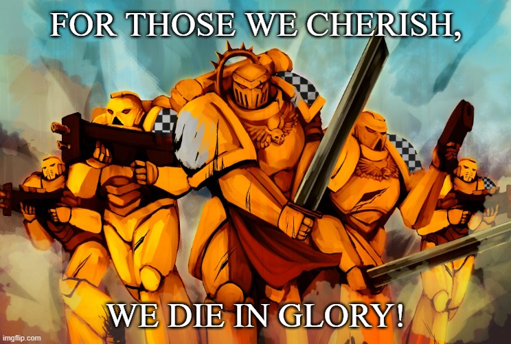 This is for The_Holy_Warlock | FOR THOSE WE CHERISH, WE DIE IN GLORY! | image tagged in lamenters | made w/ Imgflip meme maker