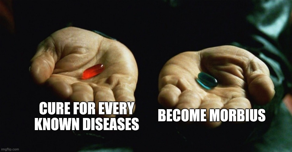 piss | CURE FOR EVERY KNOWN DISEASES; BECOME MORBIUS | image tagged in red pill blue pill | made w/ Imgflip meme maker