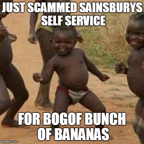 Third World Success Kid | JUST SCAMMED SAINSBURYS SELF SERVICE FOR BOGOF BUNCH OF BANANAS | image tagged in memes,third world success kid | made w/ Imgflip meme maker