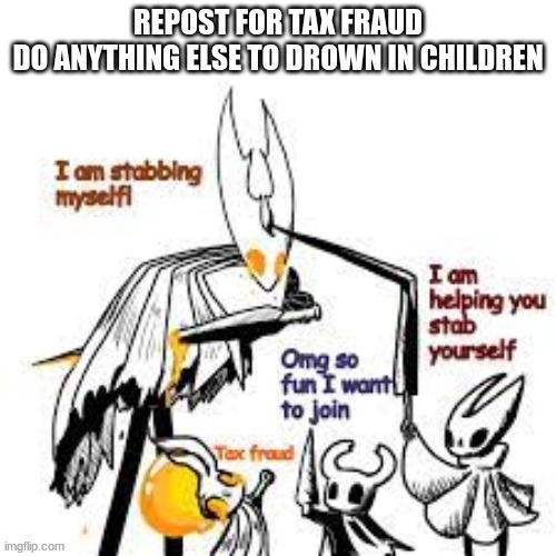 REPOST FOR TAX FRAUD
DO ANYTHING ELSE TO DROWN IN CHILDREN | made w/ Imgflip meme maker