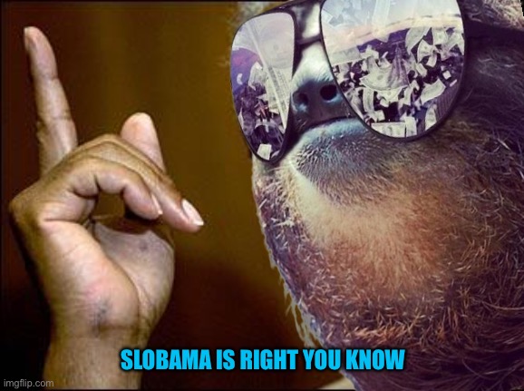 SLOBAMA IS RIGHT YOU KNOW | made w/ Imgflip meme maker