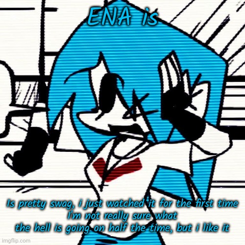 NuSky. | ENA is; Is pretty swag, i just watched it for the first time
I'm not really sure what the hell is going on half the time, but i like it | image tagged in nusky | made w/ Imgflip meme maker