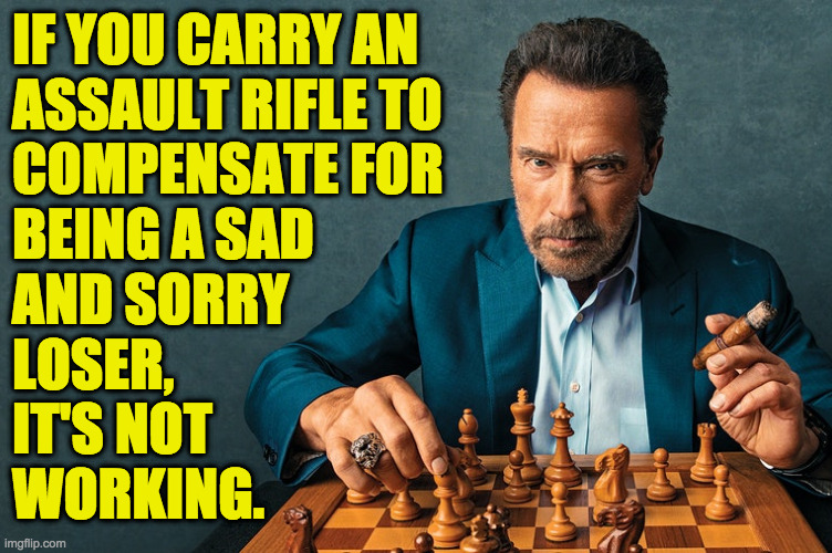 Gun nuts are losers. | IF YOU CARRY AN
ASSAULT RIFLE TO
COMPENSATE FOR
BEING A SAD
AND SORRY
LOSER,
IT'S NOT
WORKING. | image tagged in memes,arnold,assault weapons,gun nuts,losers | made w/ Imgflip meme maker