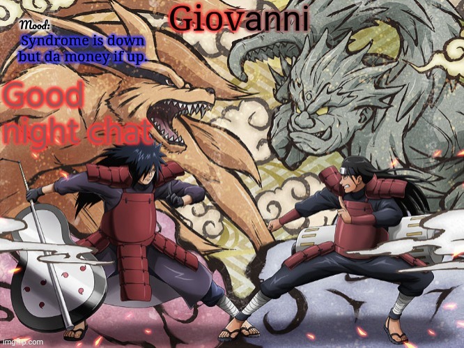 Madara vs hashirama temp | Syndrome is down but da money if up. Good night chat | image tagged in madara vs hashirama temp | made w/ Imgflip meme maker