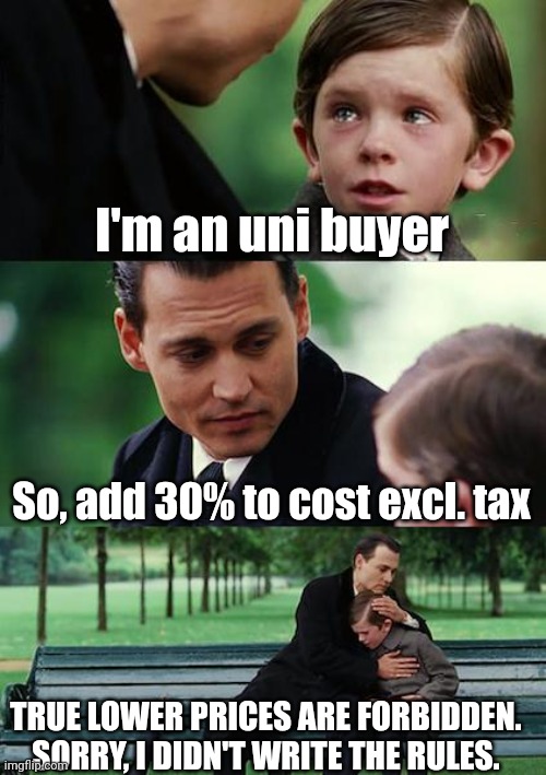 Buying as an academic | I'm an uni buyer; So, add 30% to cost excl. tax; TRUE LOWER PRICES ARE FORBIDDEN. SORRY, I DIDN'T WRITE THE RULES. | image tagged in memes,finding neverland | made w/ Imgflip meme maker