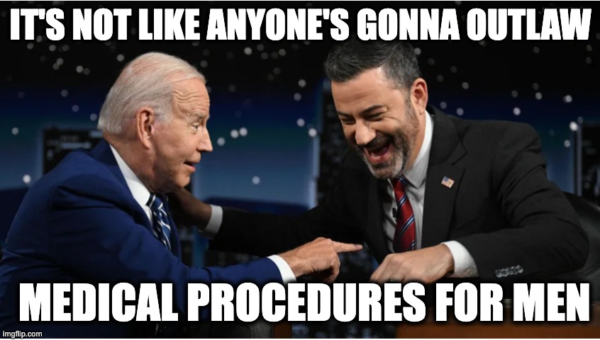 IT'S NOT LIKE ANYONE'S GONNA OUTLAW; MEDICAL PROCEDURES FOR MEN | image tagged in memes,men,male supremacy,catholic church,abortion,medical rights | made w/ Imgflip meme maker