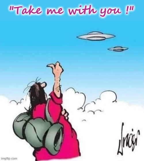 Hitching a ride ! | image tagged in why aliens won't talk to us | made w/ Imgflip meme maker