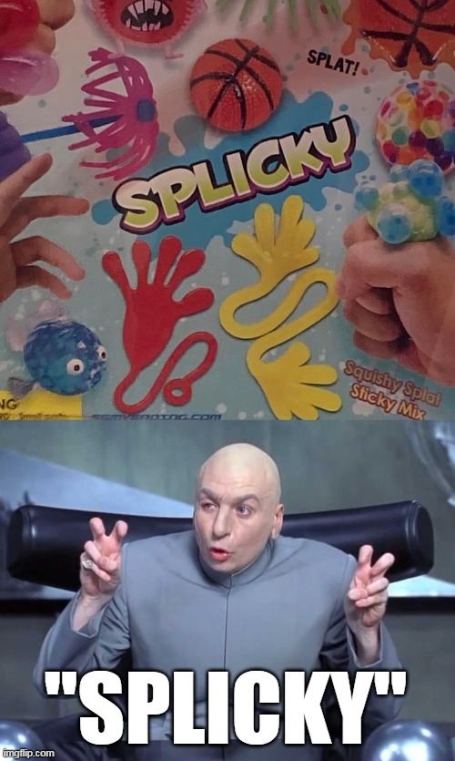 "SPLICKY" | image tagged in dr evil air quotes,meme,memes,humor,signs | made w/ Imgflip meme maker