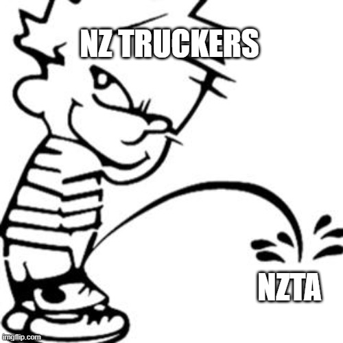 piss on you | NZ TRUCKERS; NZTA | image tagged in piss on you | made w/ Imgflip meme maker