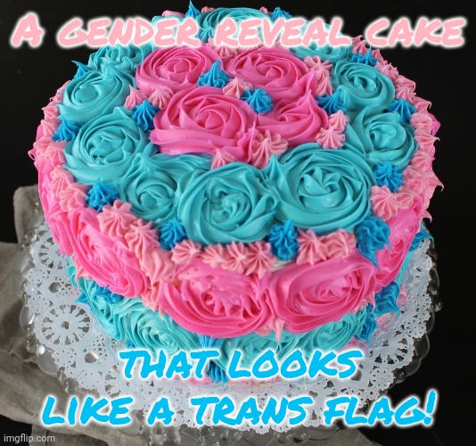 r/accidental ally | A gender reveal cake; that looks like a trans flag! | image tagged in gender reveal,tolerance,transgender | made w/ Imgflip meme maker