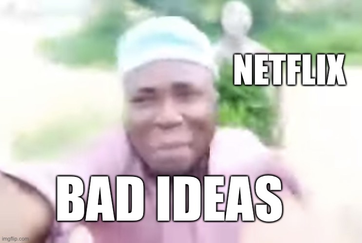 Save Netflix | NETFLIX; BAD IDEAS | image tagged in black guy running away from tribe member,netflix,cancelled | made w/ Imgflip meme maker