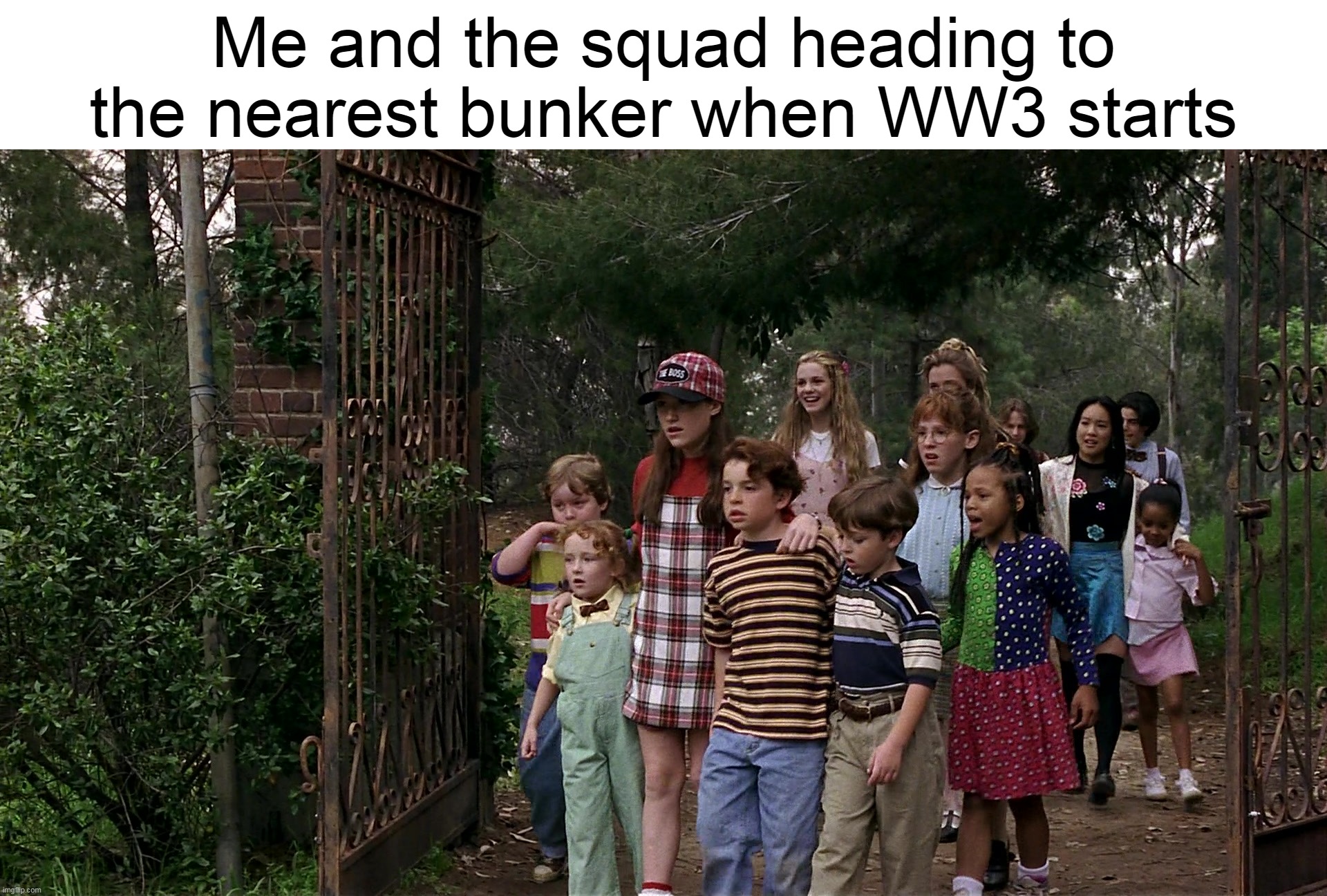 Me and the squad heading to the nearest bunker when WW3 starts | image tagged in meme,memes,humor,ww3,dank memes,world war 3 | made w/ Imgflip meme maker