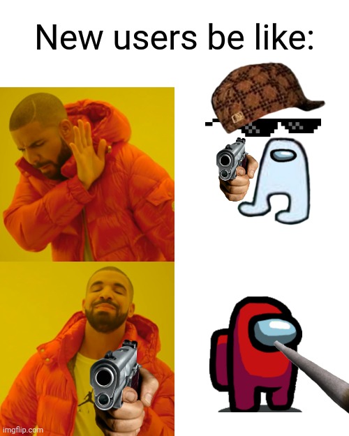 Yeah | New users be like: | image tagged in memes,drake hotline bling | made w/ Imgflip meme maker
