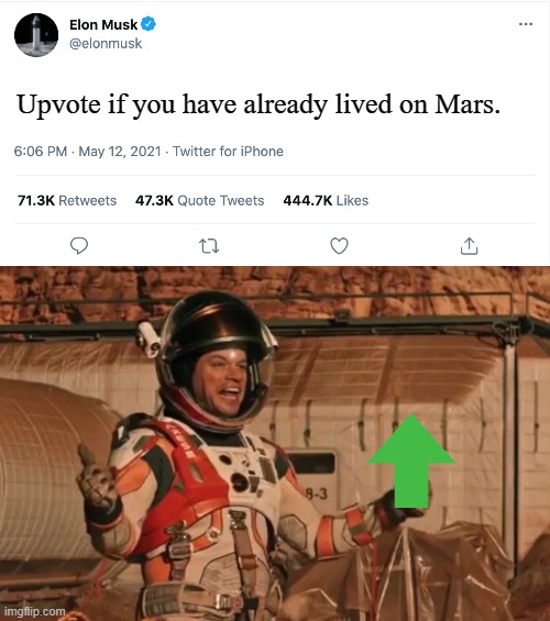 Fyi, I am not actually asking for upvotes... | Upvote if you have already lived on Mars. | image tagged in elon musk blank tweet,memes,matt damon,the martian,upvote | made w/ Imgflip meme maker